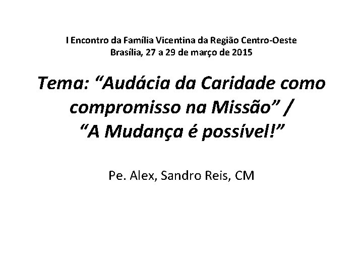 I Encontro da Família Vicentina da Região Centro-Oeste Brasília, 27 a 29 de março