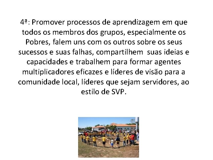 4ª: Promover processos de aprendizagem em que todos os membros dos grupos, especialmente os