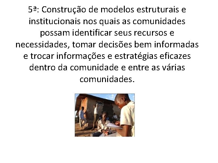 5ª: Construção de modelos estruturais e institucionais nos quais as comunidades possam identificar seus