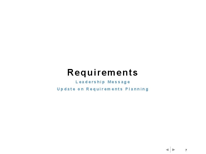 Requirements Leadership Message Update on Requirements Planning 7 