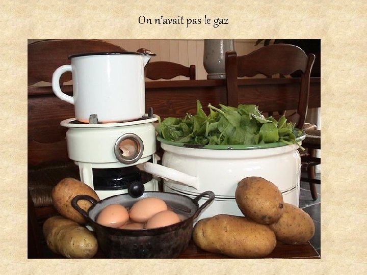 On n’avait pas le gaz … 