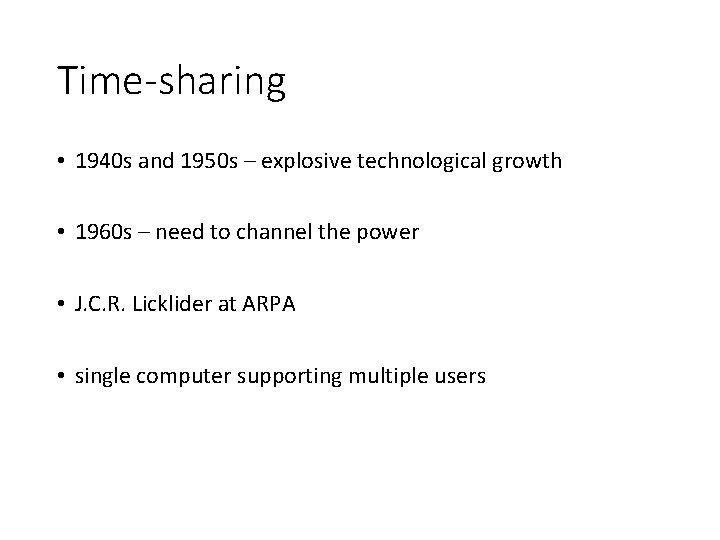 Time-sharing • 1940 s and 1950 s – explosive technological growth • 1960 s