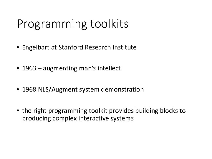 Programming toolkits • Engelbart at Stanford Research Institute • 1963 – augmenting man's intellect