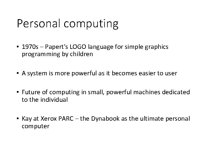 Personal computing • 1970 s – Papert's LOGO language for simple graphics programming by