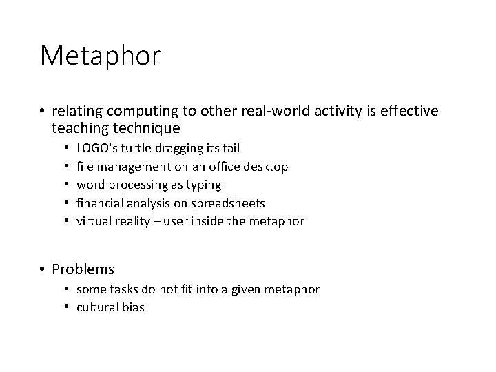 Metaphor • relating computing to other real-world activity is effective teaching technique • •