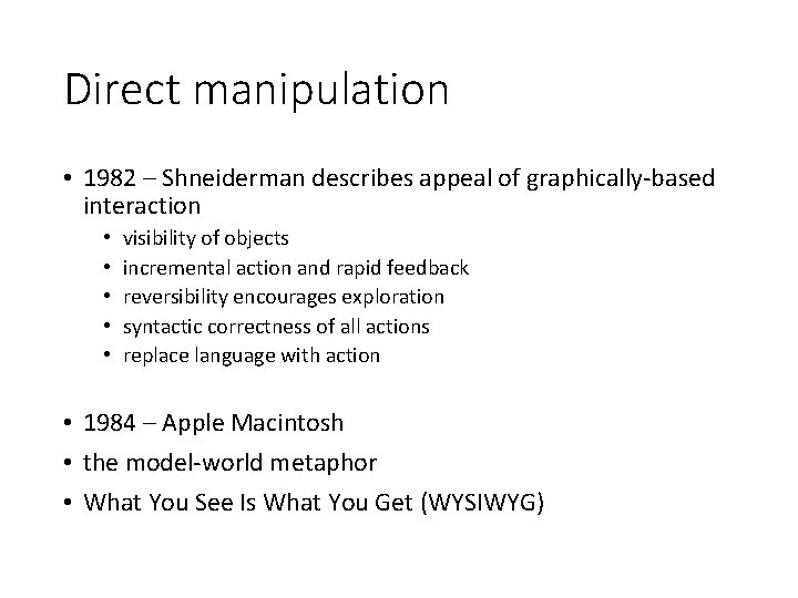 Direct manipulation • 1982 – Shneiderman describes appeal of graphically-based interaction • • •