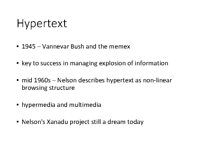 Hypertext • 1945 – Vannevar Bush and the memex • key to success in
