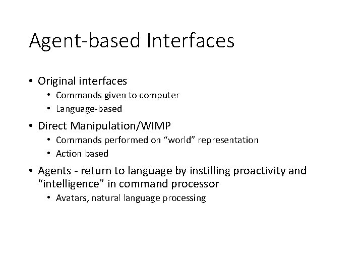 Agent-based Interfaces • Original interfaces • Commands given to computer • Language-based • Direct