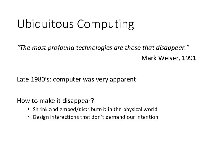 Ubiquitous Computing “The most profound technologies are those that disappear. ” Mark Weiser, 1991