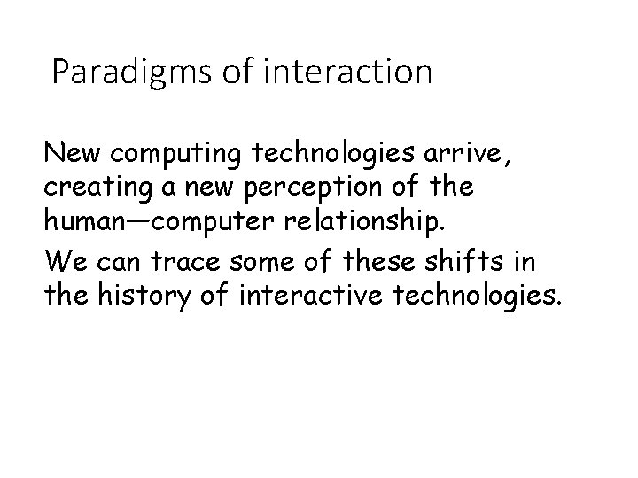 Paradigms of interaction New computing technologies arrive, creating a new perception of the human—computer