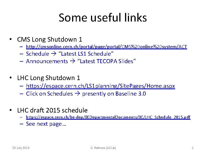 Some useful links • CMS Long Shutdown 1 – http: //cmsonline. cern. ch/portal/page/portal/CMS%20 online%20