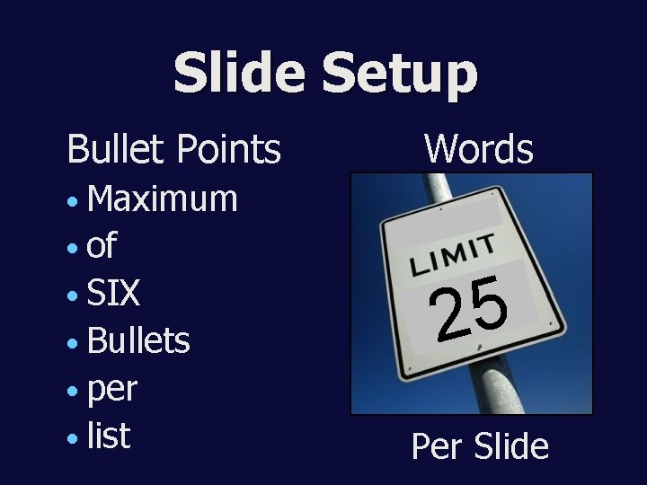 Slide Setup Bullet Points Words • Maximum • of • SIX • Bullets 25