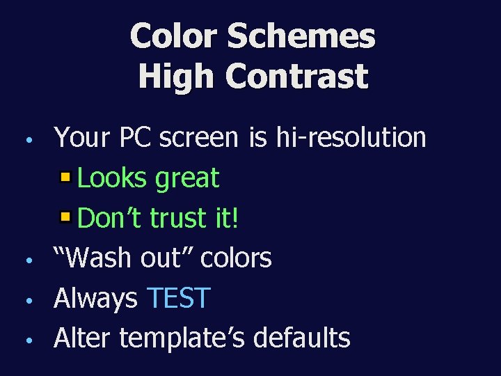 Color Schemes High Contrast Your PC screen is hi-resolution Looks great Don’t trust it!