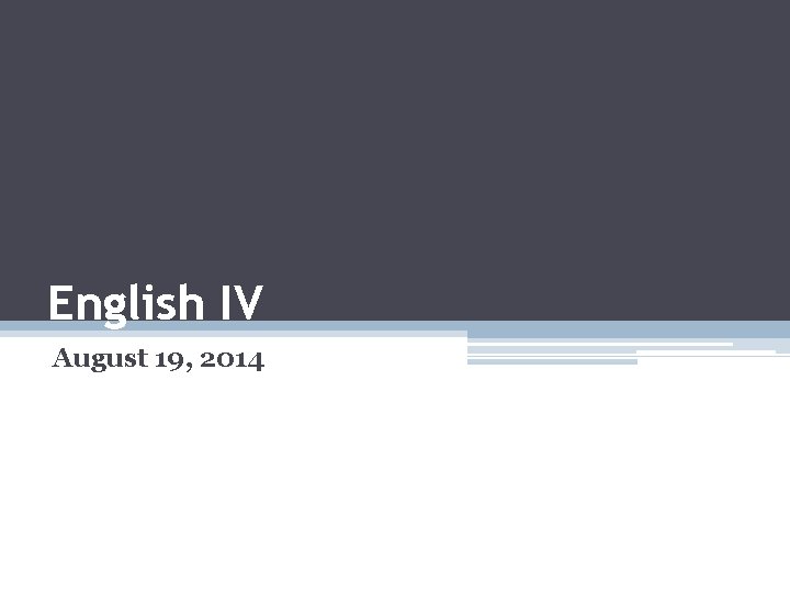 English IV August 19, 2014 