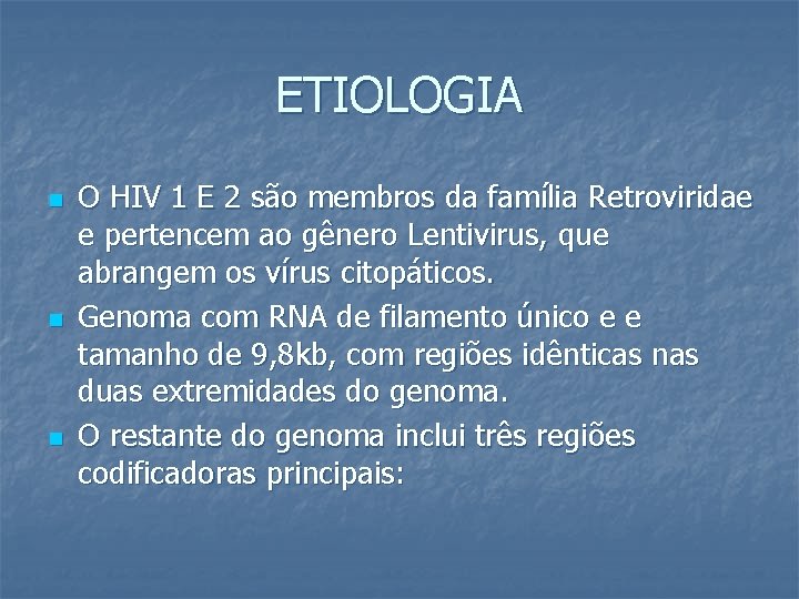 ETIOLOGIA n n n O HIV 1 E 2 são membros da família Retroviridae