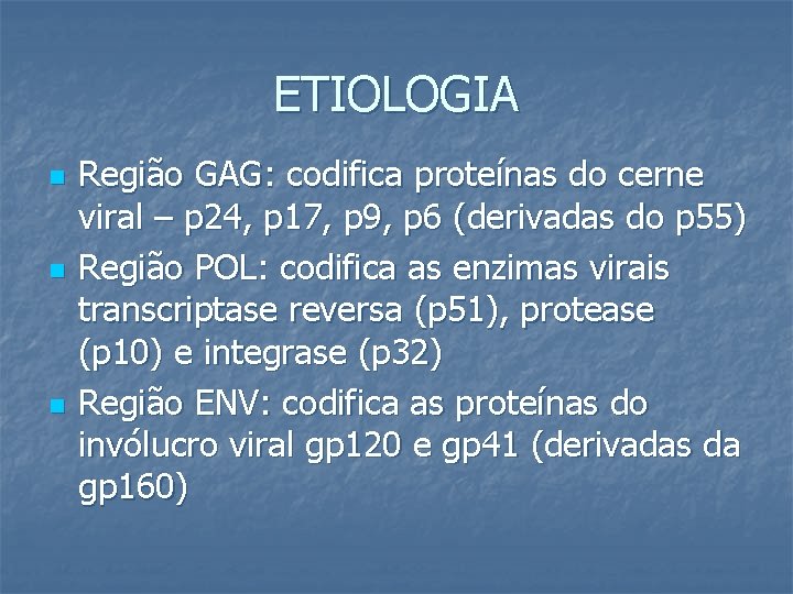 ETIOLOGIA n n n Região GAG: codifica proteínas do cerne viral – p 24,