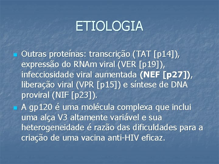 ETIOLOGIA n n Outras proteínas: transcrição (TAT [p 14]), expressão do RNAm viral (VER