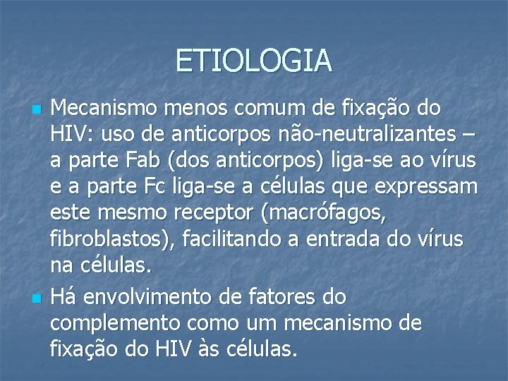 ETIOLOGIA n n Mecanismo menos comum de fixação do HIV: uso de anticorpos não-neutralizantes