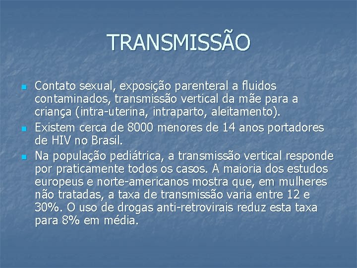 TRANSMISSÃO n n n Contato sexual, exposição parenteral a fluidos contaminados, transmissão vertical da