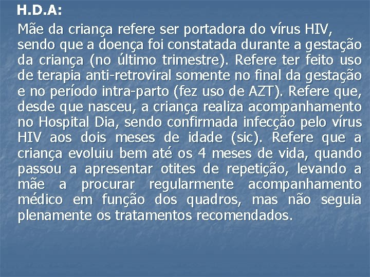 H. D. A: Mãe da criança refere ser portadora do vírus HIV, sendo que