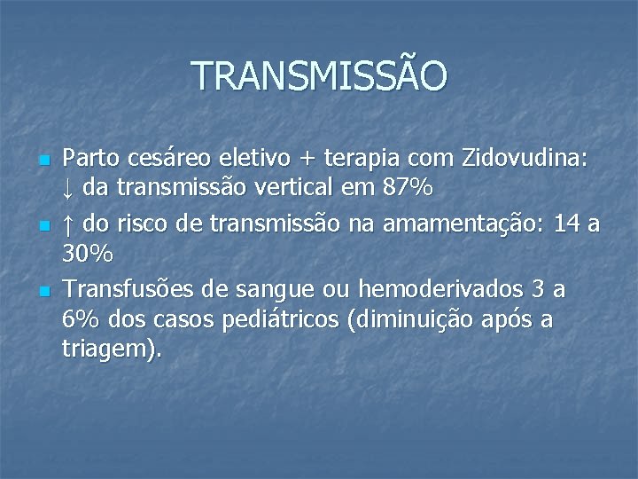 TRANSMISSÃO n n n Parto cesáreo eletivo + terapia com Zidovudina: ↓ da transmissão