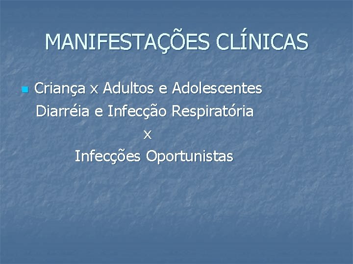 MANIFESTAÇÕES CLÍNICAS n Criança x Adultos e Adolescentes Diarréia e Infecção Respiratória x Infecções