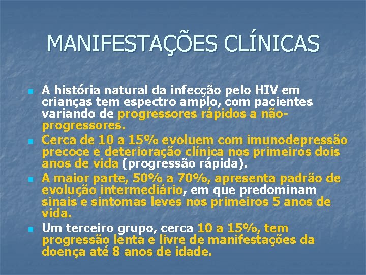 MANIFESTAÇÕES CLÍNICAS n n A história natural da infecção pelo HIV em crianças tem