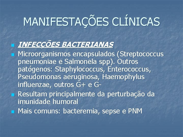 MANIFESTAÇÕES CLÍNICAS n n INFECÇÕES BACTERIANAS Microorganismos encapsulados (Streptococcus pneumoniae e Salmonela spp). Outros