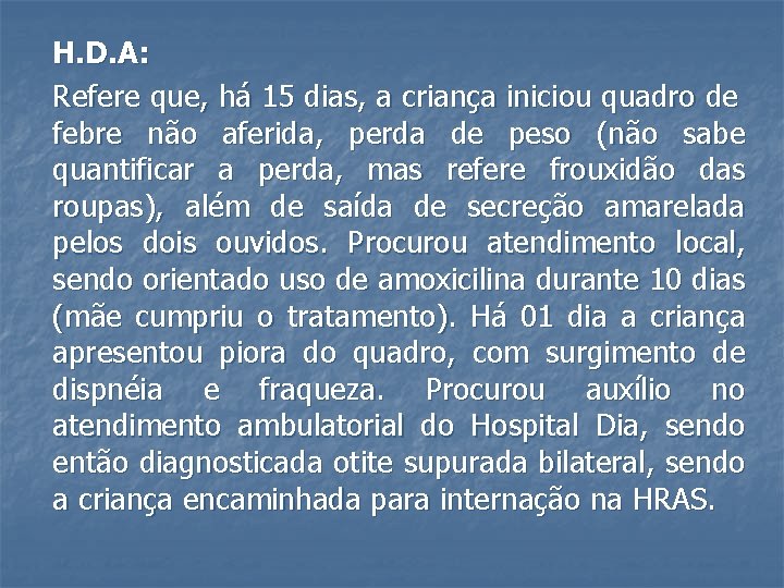 H. D. A: Refere que, há 15 dias, a criança iniciou quadro de febre