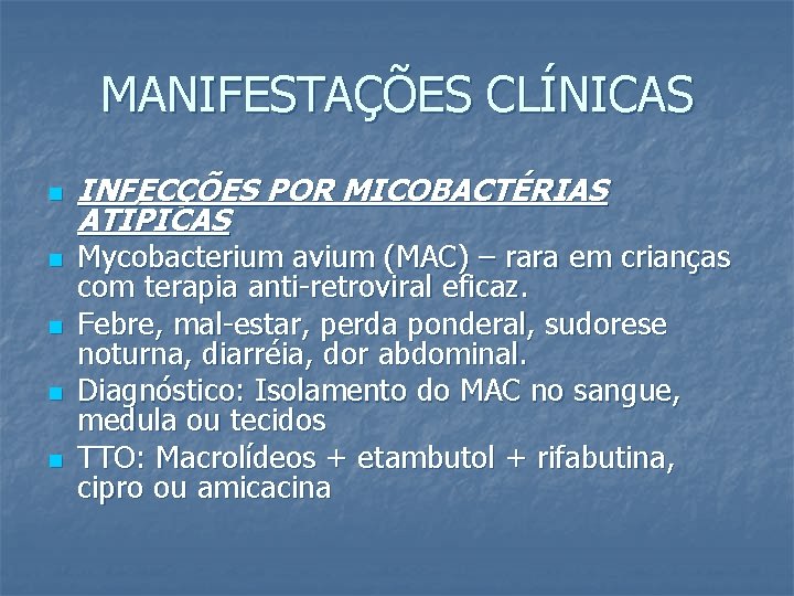 MANIFESTAÇÕES CLÍNICAS n n n INFECÇÕES POR MICOBACTÉRIAS ATÍPICAS Mycobacterium avium (MAC) – rara