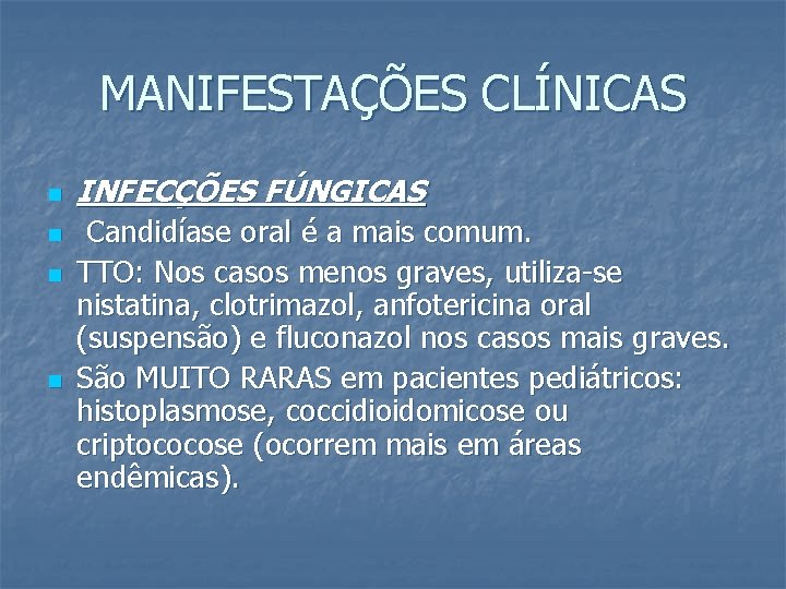 MANIFESTAÇÕES CLÍNICAS n n INFECÇÕES FÚNGICAS Candidíase oral é a mais comum. TTO: Nos