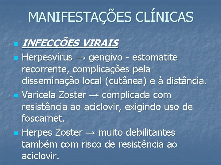 MANIFESTAÇÕES CLÍNICAS n n INFECÇÕES VIRAIS Herpesvírus → gengivo - estomatite recorrente, complicações pela