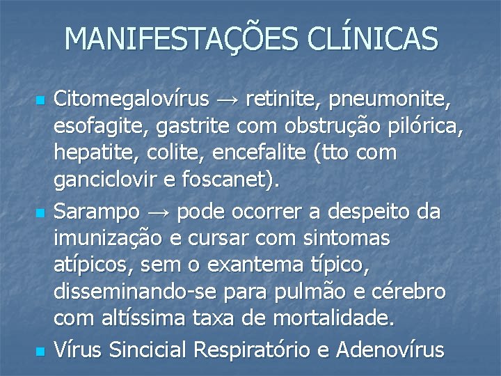 MANIFESTAÇÕES CLÍNICAS n n n Citomegalovírus → retinite, pneumonite, esofagite, gastrite com obstrução pilórica,