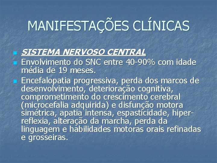 MANIFESTAÇÕES CLÍNICAS n n n SISTEMA NERVOSO CENTRAL Envolvimento do SNC entre 40 -90%