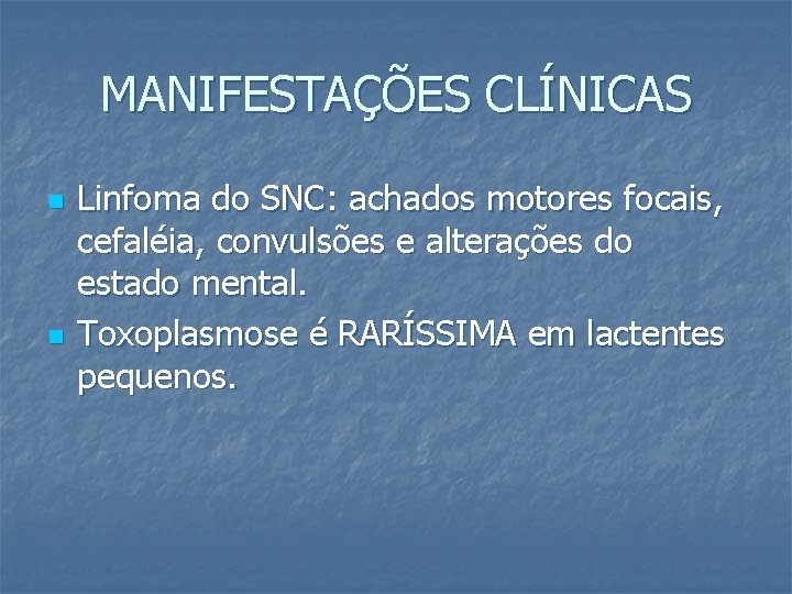 MANIFESTAÇÕES CLÍNICAS n n Linfoma do SNC: achados motores focais, cefaléia, convulsões e alterações