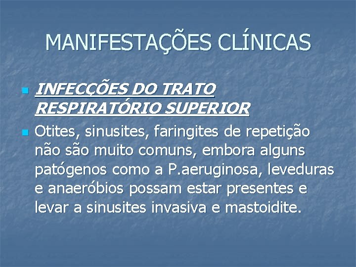 MANIFESTAÇÕES CLÍNICAS n n INFECÇÕES DO TRATO RESPIRATÓRIO SUPERIOR Otites, sinusites, faringites de repetição