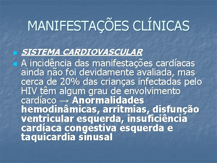 MANIFESTAÇÕES CLÍNICAS n n SISTEMA CARDIOVASCULAR A incidência das manifestações cardíacas ainda não foi