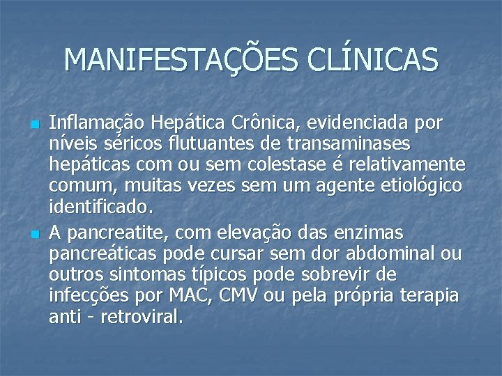 MANIFESTAÇÕES CLÍNICAS n n Inflamação Hepática Crônica, evidenciada por níveis séricos flutuantes de transaminases