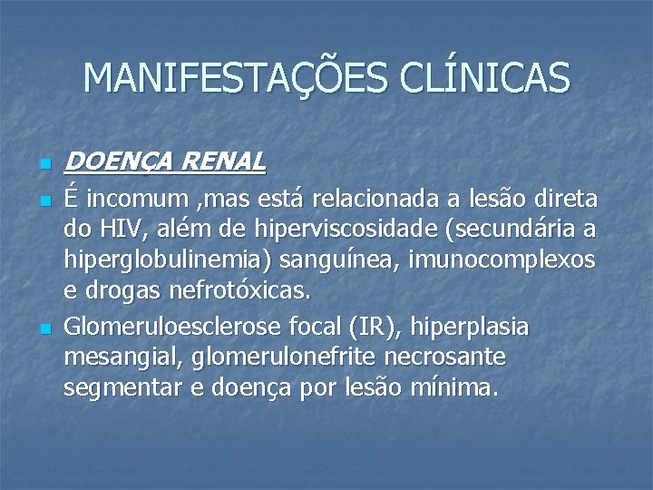 MANIFESTAÇÕES CLÍNICAS n n n DOENÇA RENAL É incomum , mas está relacionada a