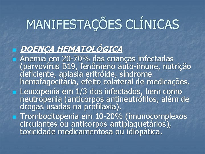 MANIFESTAÇÕES CLÍNICAS n n DOENÇA HEMATOLÓGICA Anemia em 20 -70% das crianças infectadas (parvovírus