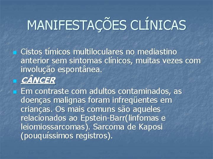 MANIFESTAÇÕES CLÍNICAS n n n Cistos tímicos multiloculares no mediastino anterior sem sintomas clínicos,