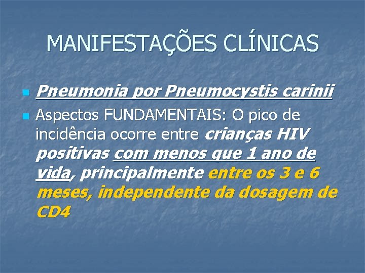 MANIFESTAÇÕES CLÍNICAS n n Pneumonia por Pneumocystis carinii Aspectos FUNDAMENTAIS: O pico de incidência