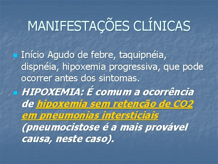 MANIFESTAÇÕES CLÍNICAS n n Início Agudo de febre, taquipnéia, dispnéia, hipoxemia progressiva, que pode