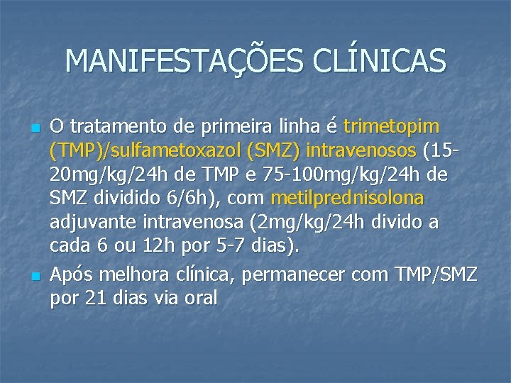 MANIFESTAÇÕES CLÍNICAS n n O tratamento de primeira linha é trimetopim (TMP)/sulfametoxazol (SMZ) intravenosos