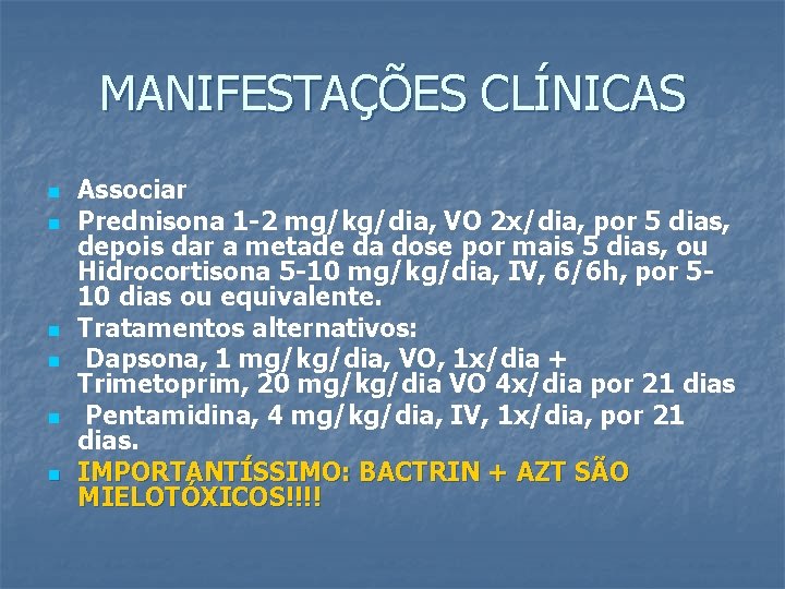 MANIFESTAÇÕES CLÍNICAS n n n Associar Prednisona 1 -2 mg/kg/dia, VO 2 x/dia, por