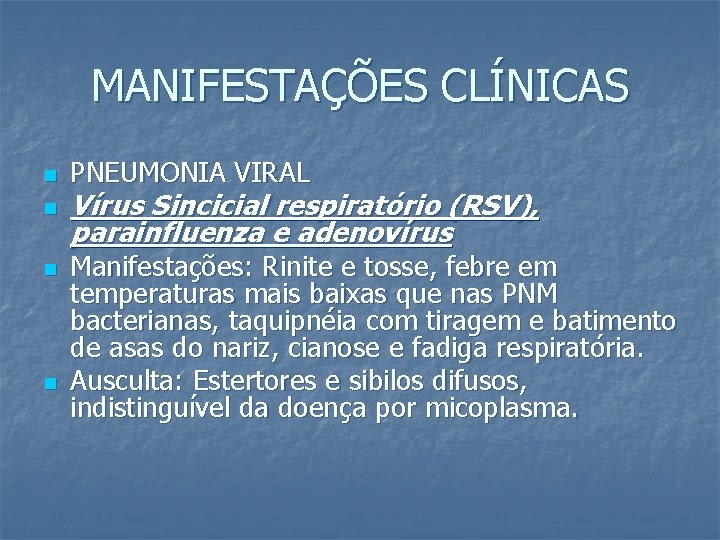 MANIFESTAÇÕES CLÍNICAS n n PNEUMONIA VIRAL Vírus Sincicial respiratório (RSV), parainfluenza e adenovírus Manifestações: