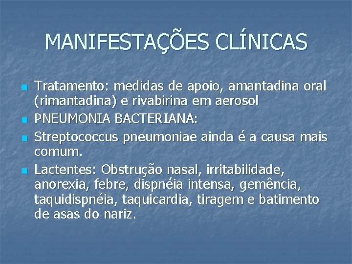 MANIFESTAÇÕES CLÍNICAS n n Tratamento: medidas de apoio, amantadina oral (rimantadina) e rivabirina em