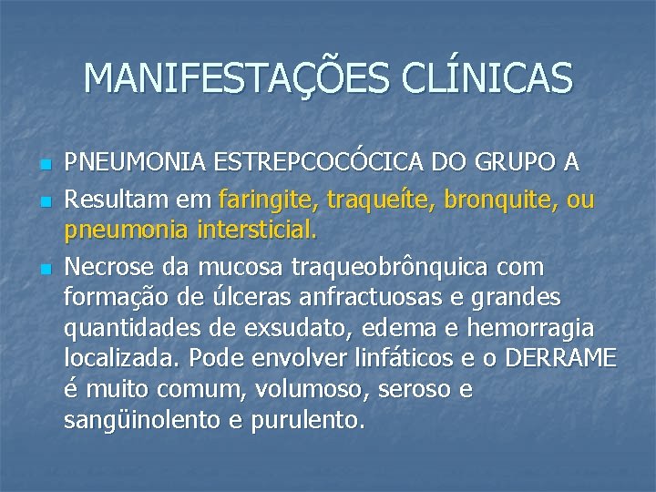 MANIFESTAÇÕES CLÍNICAS n n n PNEUMONIA ESTREPCOCÓCICA DO GRUPO A Resultam em faringite, traqueíte,