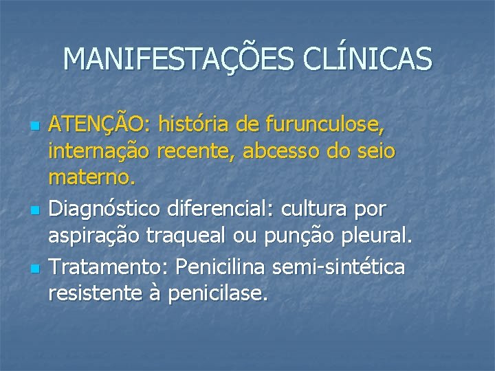 MANIFESTAÇÕES CLÍNICAS n n n ATENÇÃO: história de furunculose, internação recente, abcesso do seio