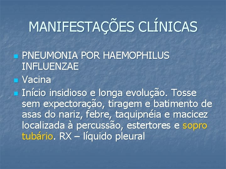 MANIFESTAÇÕES CLÍNICAS n n n PNEUMONIA POR HAEMOPHILUS INFLUENZAE Vacina Início insidioso e longa